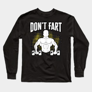 Workout Don't Fart Fitness Gym Workout Weights Lifting Squat Long Sleeve T-Shirt